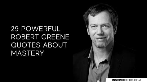 29 Powerful Robert Greene Quotes About Mastery - Inspired Life