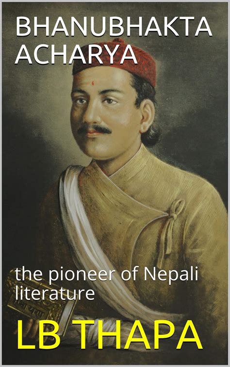 BHANUBHAKTA ACHARYA: the doyen of Nepali literature by LB Thapa | Goodreads