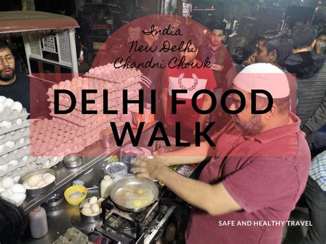 Delhi Food Walk - Chandni Chowk, New Delhi - Safe and Healthy Travel