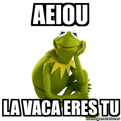 Meme Kermit the frog - aeiou la vaca eres tu - 30330013