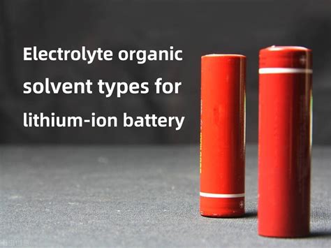 Electrolyte organic solvent types for lithium-ion battery - The Best ...