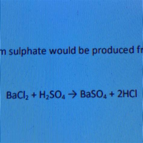 What mass of barium sulfate would be produced from 10 g of barium ...