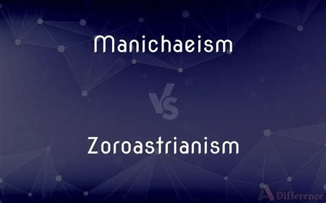 Manichaeism vs. Zoroastrianism — What’s the Difference?