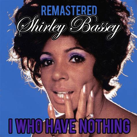 Download I Who Have Nothing (Remastered) by Shirley Bassey | eMusic