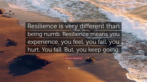 Yasmin Mogahed Quote: “Resilience is very different than being numb ...