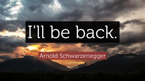 Arnold Schwarzenegger Quote: “I'll be back.” (9 wallpapers) - Quotefancy