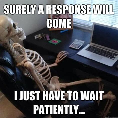 Funny Memes about Waiting | Waiting meme, Waiting quotes, Funny skeleton