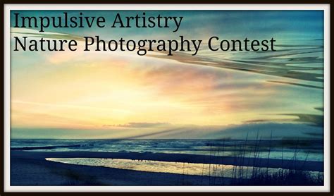 Impulsive Artistry : Nature Photography Contest!