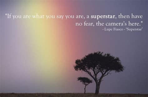 Lupe Fiasco, 'Superstar'. Inspirational lyric: "If you are what you say ...