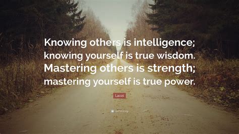 Laozi Quote: “Knowing others is intelligence; knowing yourself is true ...