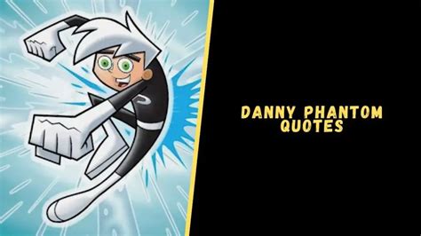 Top 21 Super Heroic Quotes From Danny Phantom Series - Upgrading Oneself