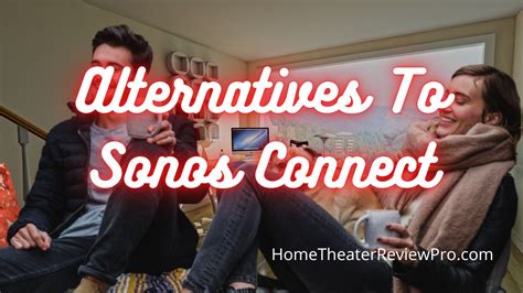 Alternatives To Sonos Connect - Home Theater Review Pro