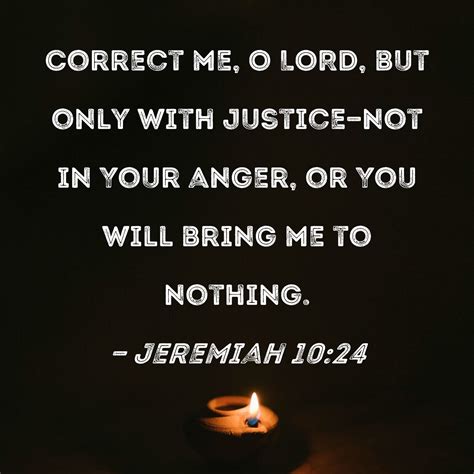 Jeremiah 10:24 Correct me, O LORD, but only with justice--not in Your ...