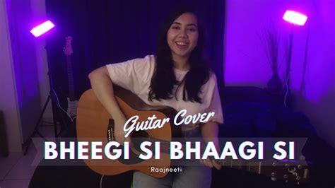 Bheegi Si Bhaagi Si | Raajneeti | Mohit Chauhan | Guitar Cover - YouTube