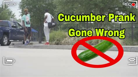 Cucumber Prank Gone Wrong!!!!! MUST WATCH - YouTube