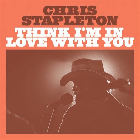 New Single "Think I'm In Love With You" Out Now | Chris Stapleton