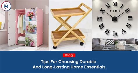 Tips for Choosing Durable and Long-Lasting Home Essentials