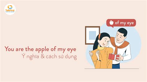 You are the apple of my eye là gì? Ý nghĩa và cách sử dụng - TalkFirst