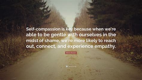 Brené Brown Quote: “Self-compassion is key because when we’re able to ...