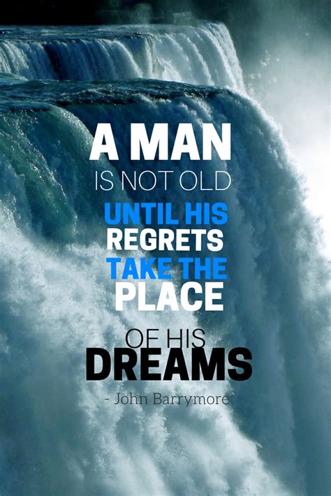 A man is not old until his regrets take the place of his dreams. - John ...