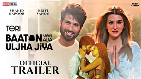 Teri Baaton Mein Aisa Uljha Jiya Trailer : Update | Shahid Kapoor ...