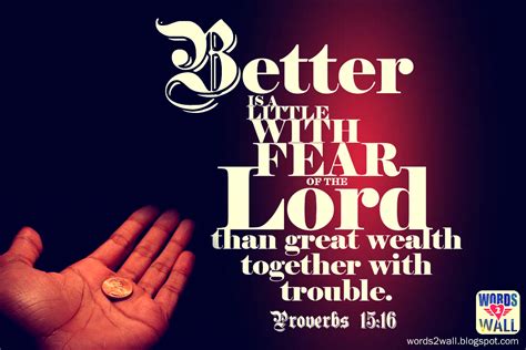 Better is a little with the fear of the Lord, than great wealth ...