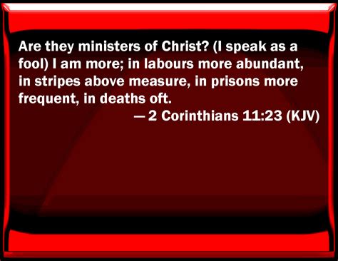 2 Corinthians 11:23 Are they ministers of Christ? (I speak as a fool) I ...