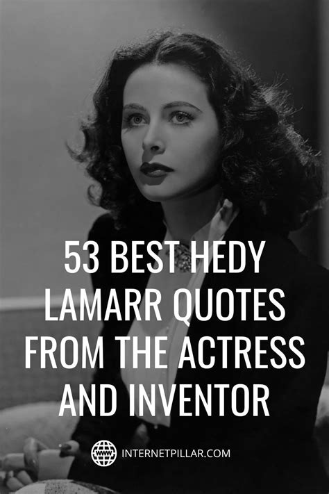 53 Best Hedy Lamarr Quotes from the Actress and Inventor - Internet ...