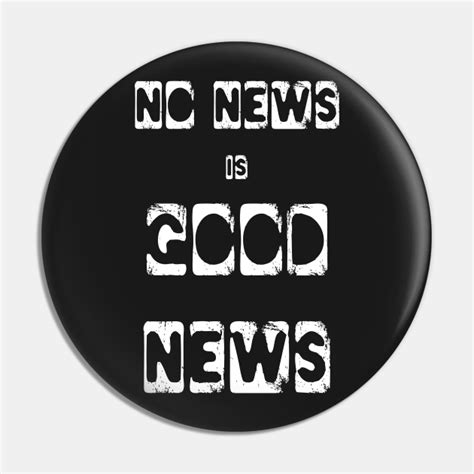 No News is Good News funny meme - No News Is Good News - Pin | TeePublic