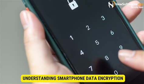 Should The Data On Your Smartphone Be Encrypted? - Newsoftwares.net Blog