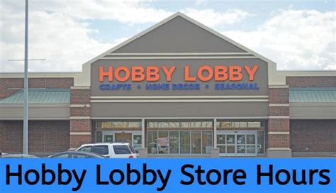 Hobby Lobby Store Hours: What to Expect When You Visit