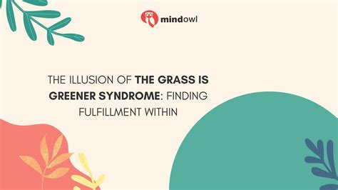 The Illusion Of The Grass Is Greener Syndrome: Finding Fulfillment ...