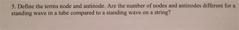 Solved Define the terms node and antinode. Are the number of | Chegg.com