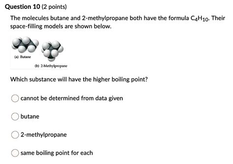 SOLVED: Question 10 (2 points) The molecules butane and 2-methylpropane ...