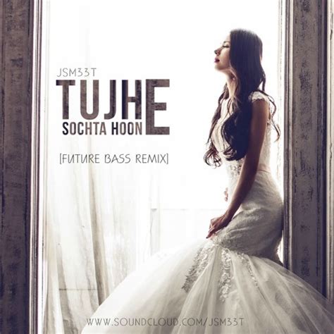 Stream Tujhe Sochta Hoon - [Future Bass Remix] by jsm33t | Listen ...