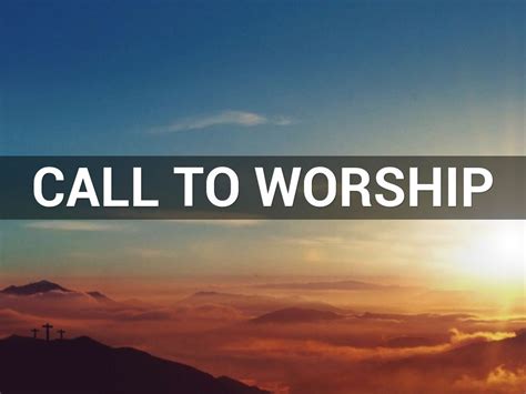 CALL TO WORSHIP by Valerie Mays