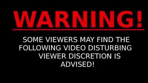 WARNING! SOME VIEWERS MAY FIND THE FOLLOWING VIDEO DISTURBING VIEWER ...