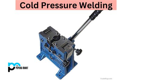 Cold Pressure Welding - Advantages and Disadvantages