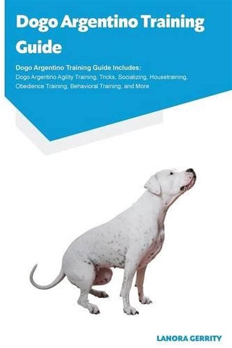 Dogo Argentino Training Guide Dogo Argentino Training Guide Includes ...