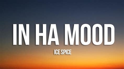 Ice Spice - in ha mood (Lyrics) - YouTube Music