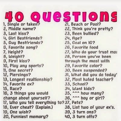 40 questions. Answer only one or two since some ask for personal info ...