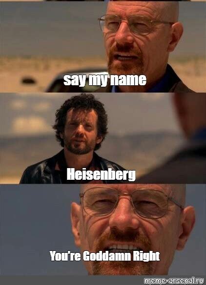 Сomics meme: "say my name Heisenberg You're Goddamn Right" - Comics ...