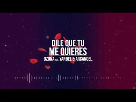 Ozuna Ft Yandel Arcangel - Dile Que Tu Me Quieres (Official Remix ...