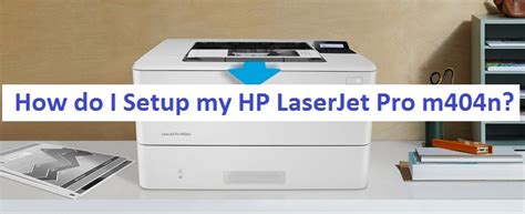 How do I Setup my HP LaserJet Pro m404n?