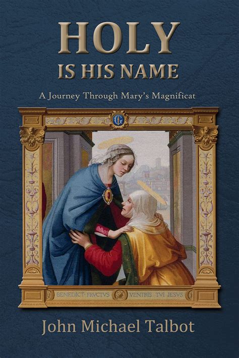 Holy Is His Name: A Journey Through Mary's Magnificat by John Michael ...