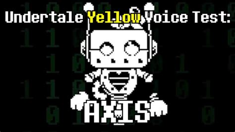 Undertale Yellow Voice Test: AXIS - YouTube