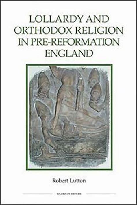 Lollardy and Orthodox Religion in Pre-Reformation England ...