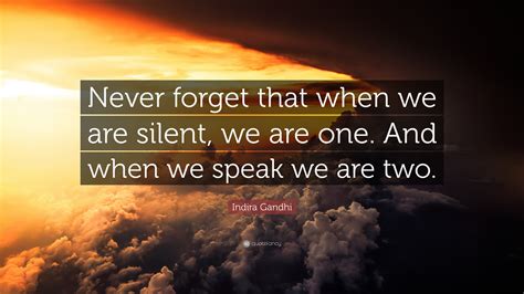 Indira Gandhi Quote: “Never forget that when we are silent, we are one ...