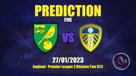 Prediction Norwich City U 21 vs Leeds United U 21: 27/01/2023 - England ...