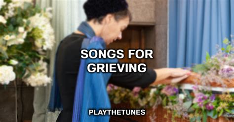 30 Best Songs For Grieving (Relatable & Emotional Songs)